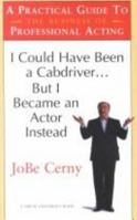 I Could Have Been a Cabdriver... but I Became an Actor Instead: A Practical Guide to the Business of Professional Acting (Career Development Series) 157525302X Book Cover
