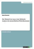 Der Mensch ist, was er isst. Kritische Analyse des menschlichen Fleischkonsums 365637290X Book Cover