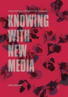 Knowing with New Media: A Multimodal Approach for Learning 9811530726 Book Cover