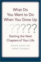 What Do You Want to Do When You Grow Up?: Starting the Next Chapter of Your Life 0316127140 Book Cover