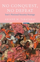No Conquest, No Defeat: Iran's National Security Strategy 0197534600 Book Cover