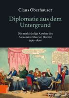 Diplomatie Aus Dem Untergrund: Die Merkwurdige Karriere Des Alexander (Maurus) Horn(e) (1762-1820) 3205214382 Book Cover