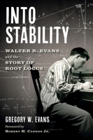 Into Stability: Walter R. Evans and the Story of Root Locus B0G1SMBH7C Book Cover