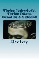 Thrice Labyrinth, Thrice Doom: Israel In A Nutshell 1492310964 Book Cover