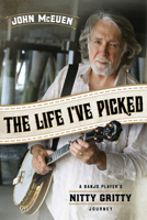 The Life I've Picked: A Banjo Player's Nitty Gritty Journey 1613738951 Book Cover