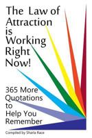 The Law of Attraction Is Working Right Now!: 365 Quotations to Help You Remember 1907119183 Book Cover