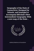Geography of the state of Connecticut, designed by schools, and intended to accompany Mitchell's New intermediate geography; with a new map of the state .. 1377972291 Book Cover
