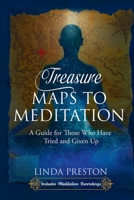 Treasure Maps to Meditation: A Guide For Those Who Have Tried and Given Up B0FPX57F73 Book Cover