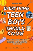 Everything a Teen Boy Should Know: What school doesn't teach you about Sex, Health, Addiction, friendship, love, internet and early success B0FQBGL6R7 Book Cover