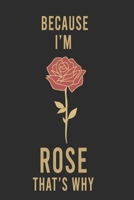 Because I'm Rose That's Why: Lined Writing Notebook Journal with Personalized Name Quote, 120 Pages, (6x9), Simple Freen Flower With Black Text ... Women, School Teacher, mom, wife, aunt. 1677170042 Book Cover