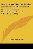 Bemerkungen Uber Den Bau Der Normalen Menschenschaedel: Nebst Einer Nachlese Unbeschriebener Puncte Des Schadelreliefs (1852) 1144477816 Book Cover