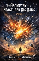 The Geometry of a Fractured Big Bang: Poems B0GQSNWMW7 Book Cover