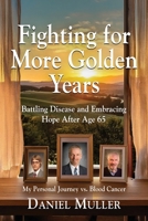 Fighting for More Golden Years: Battling Disease and Embracing Hope After Age 65 195962234X Book Cover