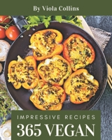 365 Impressive Vegan Recipes: A Vegan Cookbook for Your Gathering B08QFBMWPQ Book Cover