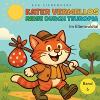 Im Eltenwaldtal - Band 6 der illustrierten Kinderbuchreihe >Kater Vermellos Reise durch Teuropia: Kater Vermellos Reise durch Teuropia (German Edition) 3384725913 Book Cover