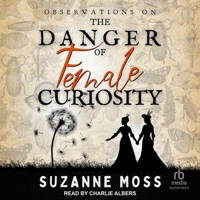 Observations on the Danger of Female Curiosity: Including an Account of the Unnatural Tendencies Arising on the Over-Stimulation of the Mind of a Lady B0CW58BBLV Book Cover