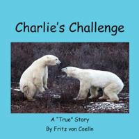 Charlie's Challenge: My Confrontation with Charlie Is a True Story 1533205418 Book Cover