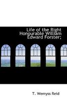 Life of the Right Honourable William Edward Forster 0526979011 Book Cover