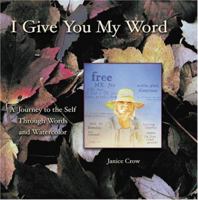 I Give You My Word: A Journey to the Self Through Words and Watercolor 0975370006 Book Cover