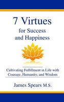 7 Virtues for Success and Happiness: Cultivating Fulfillment in Life with Courage, Humanity and Wisdom 1726750078 Book Cover