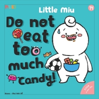 Little Miu, Do Not Eat Too Much Candy!: A Heartwarming Picture Book for Toddlers to Learn Oral Hygiene, Healthy Eating Habits, and the Power of a Bright Smile (Ages 1-6) (Self-reliant Miu Miu) B0GVRT7PC3 Book Cover