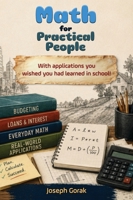 Math for Practical People: With Applications You Wished You Has Learned in School B0H9T1PV26 Book Cover