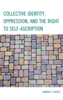 Collective Identity, Oppression, and the Right to Self-Ascription 0739190571 Book Cover