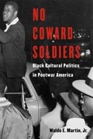 No Coward Soldiers: Black Cultural Politics in Postwar America (The Nathan I. Huggins Lectures) 067401507X Book Cover
