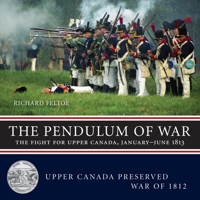 The Pendulum of War — The Fight for Upper Canada, January—June 1813 1459706994 Book Cover