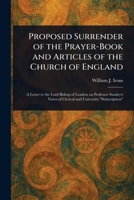 Proposed Surrender of the Prayer-Book and Articles of the Church of England 1023395428 Book Cover