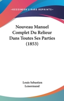 Nouveau Manuel Complet Du Relieur Dans Toutes Ses Parties (1853) 1271851482 Book Cover