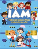 Kids I Am Coloringbook/Journal: A Children's Coloringbook/ Journal of Affirmations for Building Your Mind, Heart, and Spirit 1716318432 Book Cover