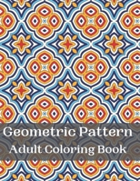 geometric pattern adult coloring book: 342 Coloring Pages with Geometric Shapes and Intricate Pattern Designs to Relax and De-Stress B09T5WW1M8 Book Cover