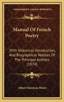 Manual of French Poetry: With Historical Introduction, and Biographical Notices of the Principal Authors. for the Use of the School and the Home 1164951394 Book Cover
