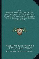 The Patriot Schoolmaster; or, The Adventures of the Two Boston Cannon, The "Adams" and the "Hancock": A Tale of the Minute Men and the Sons of Liberty 3337088430 Book Cover