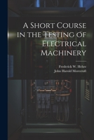 A Short Course in the Testing of Electrical Machinery 1021420794 Book Cover