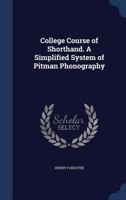 College Course of Shorthand. a Simplified System of Pitman Phonography - Primary Source Edition 1376833360 Book Cover
