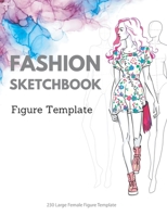 Fashion Sketchbook Figure Template: 230 Large Female Figure Template for quickly & easily Sketching Your Fashion Design Styles with professional thin lines with up-close, front, side, back B08P69G19V Book Cover
