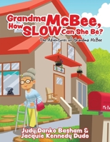 Grandma McBee, How Slow Can She Be? The Adventures of Grandma McBee 1960764632 Book Cover