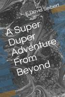 A Super Duper Adventure From Beyond (Super Duper Adventures #3) 1082888362 Book Cover