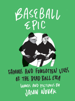 Baseball Epic: Famous and Forgotten Lives of the Dead Ball Era 1566895421 Book Cover