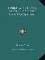 Einige Worte Uber Arztliche Schule Und Praxis 1149727713 Book Cover