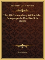 Uber Die Umwandlung Willkurlicher Bewegungen In Unwillkurliche (1898) 1148910638 Book Cover