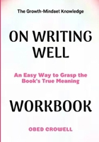 The Growth-Mindset Knowledge On Writing Well: An Easy Way To Grasp The Book's True Meaning B0GFXNNGNH Book Cover