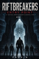 RIFTBREAKERS: Entry Point: A Tactical Urban Dungeon-Clearing LitRPG (RIFTBREAKERS SERIES) B0HFCCWXKC Book Cover