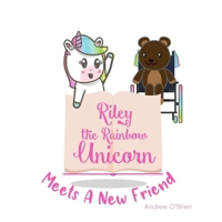 Riley The Rainbow Unicorn Meets A New Friend B08TGYWPK2 Book Cover