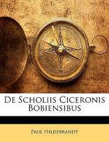 De Scholiis Ciceronis Bobiensibus (1894) 1160411115 Book Cover