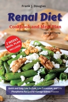 RENAL DIET COOKBOOK AND MEAL PLAN Quick and Easy Low Sodium, Low Potassium, and Low Phosphorus Recipes to Manage Kidney Disease 2021 Edition 1802537368 Book Cover