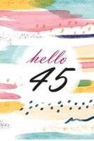Hello 45: Blank Lined Notebook to Write In for Notes, gift idea for birthday of 45 year old, abstract cute blank lined journal Notebook, To Do Lists, ... Birthday Gifts, 45th Birthday, 45 Years Old 1695162242 Book Cover