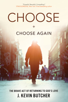 Choose and Choose Again: The Brave Act of Returning to God's Love 1631465244 Book Cover